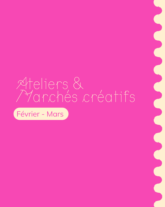 LES ATELIERS & MARCHES CREATIFS DE FEVRIER ET MARS
