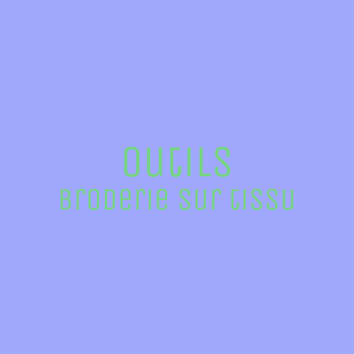 Mes outils de broderie sur tissu
