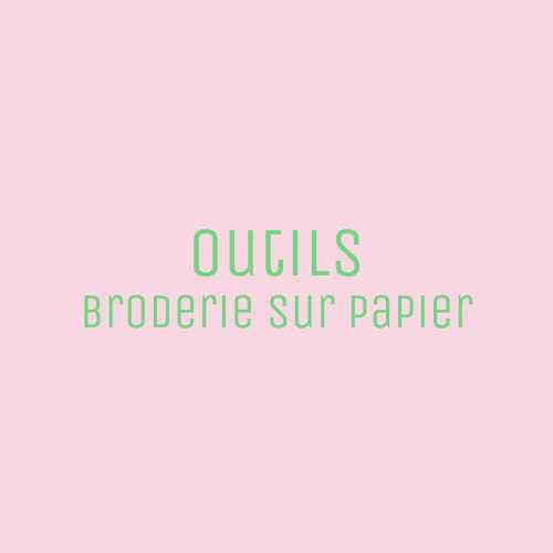 Mes outils de broderie sur papier